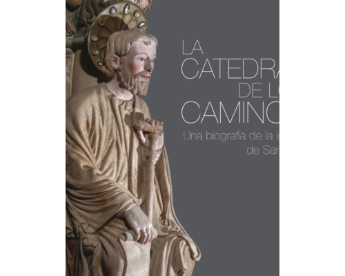 La Catedral de los Caminos. Una biografía de la iglesia de Santiago